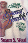 Breast Cancer? Breast Health!: The Wise Woman Way (Wise Woman Herbal #2) Cover Image