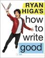 Ryan Higa's How to Write Good By Ryan Higa Cover Image