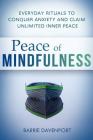 Peace of Mindfulness: Everyday Rituals to Conquer Anxiety and Claim Unlimited Inner Peace By Barrie Davenport Cover Image