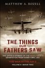 The Things Our Fathers Saw - Vol. 3, The War In The Air Book Two: The Untold Stories of the World War II Generation from Hometown, USA Cover Image