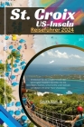St. Croix US-Inseln Reiseführer 2024: Entdecken Sie die Jungferninseln der Vereinigten Staaten! Genießen Sie die Aktivitäten, Küchen, Unterkünfte und Cover Image