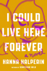 I Could Live Here Forever: A Novel By Hanna Halperin Cover Image