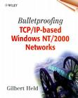 Bulletproofing Tcp/Ip-Based Windows Nt/2000 Networks By Gilbert Held Cover Image