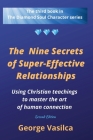The Nine Secrets of Super-effective Relationships: Using Christian Teachings to Master the Art of Human Connection By George Vasilca Cover Image