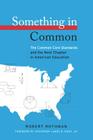 Something in Common: The Common Core Standards and the Next Chapter in American Education (Hel Impact) Cover Image