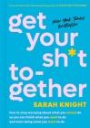 Get Your Sh*t Together: How to Stop Worrying About What You Should Do So You Can Finish What You Need to  Do and Start Doing What You Want to Do (A No F*cks Given Guide) By Sarah Knight Cover Image