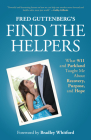 Fred Guttenberg's Find the Helpers: What 9/11 and Parkland Taught Me about Recovery, Purpose, and Hope (School Safety, Grief Recovery) Cover Image