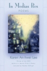 In Medias Res: Poems By Karen An-Hwei Lee Cover Image