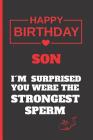 Son, I´m Surprised You Were the Strongest Sperm: SMALL LINED NOTEBOOK 120 Pgs. CREATIVE AND FUNNY BIRTHDAY GIFT. Journal, Diary or Planner. By Inspired Notebooks Cover Image