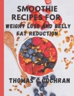 Smoothie Recipes Book: For Weight Loss and Belly Fat Reduction By Thomas C. Cochran Cover Image