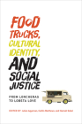 Food Trucks, Cultural Identity, and Social Justice: From Loncheras to Lobsta Love (Food, Health, and the Environment) By Julian Agyeman (Editor), Caitlin Matthews (Editor), Hannah Sobel (Editor) Cover Image