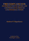 Freedom's Anchor: An Introduction to Natural Law Jurisprudence in American Constitutional History By Andrew P. Napolitano Cover Image