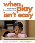 When Play Isn?t Easy: Helping Children Enter and Sustain Play Cover Image