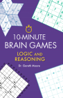 10-Minute Brain Games: Logic and Reasoning By Gareth Moore Cover Image