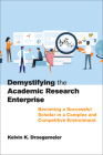 Demystifying the Academic Research Enterprise: Becoming a Successful Scholar in a Complex and Competitive Environment By Kelvin K. Droegemeier Cover Image