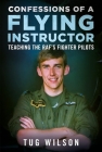 Confessions of a Flying Instructor: Teaching the Raf's Fighter Pilots Cover Image