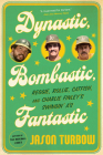 Dynastic, Bombastic, Fantastic: Reggie, Rollie, Catfish, and Charlie Finley's Swingin' A's By Jason Turbow Cover Image
