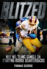 Blitzed: Why NFL Teams Gamble on Starting Rookie Quarterbacks By Thomas George, Warren Moon (Foreword by), Tony Dungy (Afterword by) Cover Image