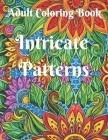 Intricate Patterns: Adult Coloring Book with 50 Detailed Pattern Designs Intricate Coloring Books for Adults Cover Image