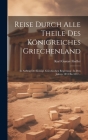 Reise Durch Alle Theile Des Königreiches Griechenland: In Auftrag Der Königl. Griechischen Regierung: In Den Jahren 1834 Bis 1837... Cover Image