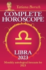 Complete Horoscope Libra 2023: Monthly Astrological Forecasts for 2023 By Tatiana Borsch Cover Image