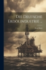 Die Deutsche Erdölindustrie ... Cover Image