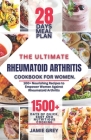 The Ultimate Rheumatoid Arthritis Diet Cookbook for Women: 100+ Nourishing Recipes to Empower Women Against Rheumatoid Arthritis Cover Image