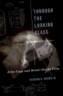 Through the Looking Glass: John Cage and Avant-Garde Film (Oxford Music/Media) Cover Image