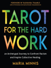 Tarot for the Hard Work: An Archetypal Journey to Confront Racism and Inspire Collective Healing By Maria Minnis, Rashunda Tramble (Foreword by) Cover Image