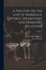 A Treatise On the Law of Marriage, Divorce, Separation, and Domestic Relations; Volume 3 Cover Image