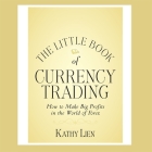 The Little Book of Currency Trading: How to Make Big Profits in the World of Forex (Little Books) Cover Image