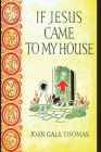 If Jesus Came to My House By Joan G. Thomas Cover Image