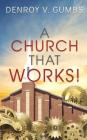A Church That Works! By Denroy V. Gumbs Cover Image