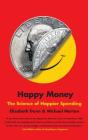 Happy Money: The Science of Happier Spending By Elizabeth Dunn, Dr Michael Norton Cover Image