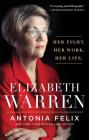 Elizabeth Warren: Her Fight. Her Work. Her Life. By Antonia Felix Cover Image