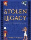 The Stolen Legacy: Greek Philosophy Is Stolen Egyptian Philosophy Cover Image