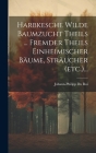 Harbkesche Wilde Baumzucht Theils ... Fremder Theils Einheimischer Bäume, Sträucher (etc.)... Cover Image