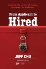 From Applicant to Hired: Unlocking the Secrets of Resumes, Interviews, and Employment By Jeff Chu Cover Image