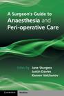 A Surgeon's Guide to Anaesthesia and Peri-Operative Care By Jane Sturgess (Editor), Justin Davies (Editor), Kamen Valchanov (Editor) Cover Image