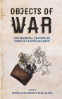 Objects of War: The Material Culture of Conflict and Displacement By Leora Auslander (Editor), Tara Zahra (Editor) Cover Image