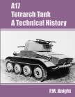 A17 Tetrarch Tank A Technical History By P. M. Knight Cover Image