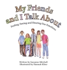 My Friends and I Talk About: Feeling, Seeing and Hearing Our Emotions By Suzanne Mitchell, Hannah Kline (Illustrator) Cover Image