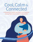 Cool, Calm & Connected: A Workbook for Parents and Children to Co-Regulate, Manage Big Emotions & Build Stronger Bonds By Martha Straus Cover Image