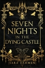 Seven Nights in the Dying Castle By Sara Dahmen Cover Image