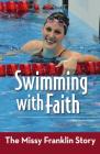 Swimming with Faith: The Missy Franklin Story (Zonderkidz Biography) By Natalie Davis Miller Cover Image