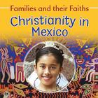 Christianity in Mexico (Families and Their Faiths (Crabtree)) By Frances Hawker, Noemi Paz Cover Image