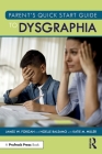 Parent's Quick Start Guide to Dysgraphia Cover Image