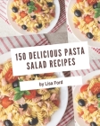 150 Delicious Pasta Salad Recipes: Unlocking Appetizing Recipes in The Best Pasta Salad Cookbook! By Lisa Ford Cover Image
