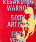 Regarding Warhol: Sixty Artists, Fifty Years Cover Image