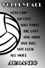 Volleyball Stay Low Go Fast Kill First Die Last One Shot One Kill Not Luck All Skill Armando: College Ruled Composition Book Black and White School Co By Shelly James Cover Image